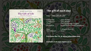 The gift of each day - John Rutter, The Cambridge Singers, Royal Philharmonic Orchestra