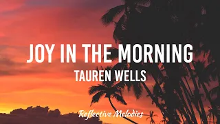 Tauren Wells - Joy In The Morning (Lyrics)