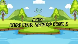 Axix - Mero Prem (Adhuro Prem 2) Lyrics
