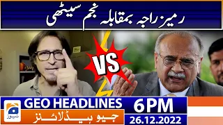 Geo News Headlines 6 PM | Ramiz Raja VS Najam Sethi | 26 December 2022