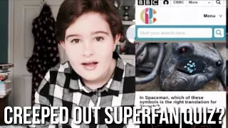 CREEPED OUT SUPERFAN QUIZ?