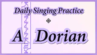 DAILY SINGING PRACTICE  - The 'A' Dorian Scale