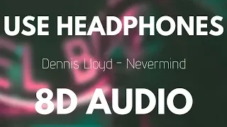 Dennis Lloyd - Nevermind (8D AUDIO)