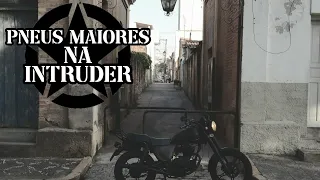 CONSEQUÊNCIAS DE COLOCAR PNEUS MAIORES NA INTRUDER 125  EP. 88 - Custom 08