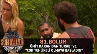 Ümit Karan'dan Turabi'ye: "Çok tehlikeli olmaya başladın" | 81.Bölüm | Survivor 2018