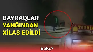 Bayraqlar yanğından xilas edildi - BAKU TV