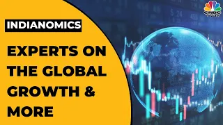 Experts On The Global Growth, Recession Fears, Rupee Trajectory & More | Indianomics | CNBC-TV18