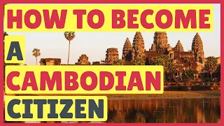 ✅ How To Become A Cambodian Citizen | How To Get A Cambodian Passport