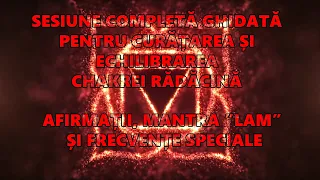 Deblocarea și Echilibrarea Chakrei Rădăcină cu Afirmații, Mantra LAM și Frecvențe Speciale