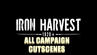 Iron Harvest - All Campaign Cutscenes(4K)