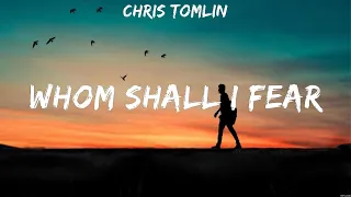 Chris Tomlin - Whom Shall I Fear (Lyrics) Casting Crowns, Matt Maher, Elevation Worship