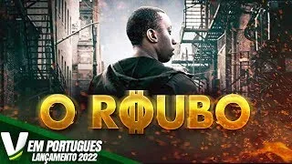 O ROUBO | LANÇAMENTO 2022 | FILME DE AÇÃO DUBLADO EM PORTUGUÊS | DUBLAGEM EXCLUSIVA V PORTUGUES