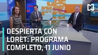 Despierta con Loret - Programa Completo 11 de Junio 2019