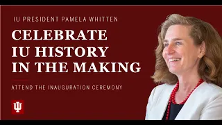 Celebrate the Inauguration of President Whitten as Indiana University's 19th President