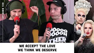 We Accept the Love We Think We Deserve with Trixie and Katya | The Bald and the Beautiful Podcast