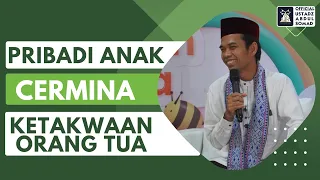 Pribadi Anak Cerminan Ketakwaan Orang Tua | Ustadz Abdul Somad