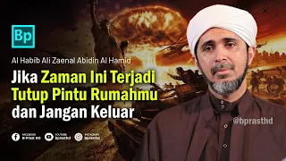 Jika Fitnah Akhir Zaman Terjadi, Tutup Rumahmu Jangan Keluar !!! | Habib Ali Zaenal Abidin Al Hamid