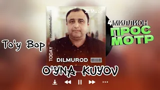 Dilmurod O'YNA KUYOV 2              Дилмурод УЙНА КУЁВ 2