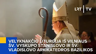 Velyknakčio liturgija iš Vilniaus šv. vyskupo Stanislovo ir šv. Vladislovo arkikatedros bazilikos.