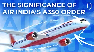 Why The Airbus A350 Will Be The Flagship Of Air India’s Fleet