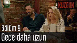 Kuzgun 9. Bölüm - Gece Daha Uzun