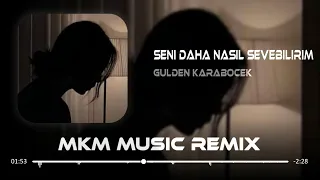 Gülden Karaböcek - Seni Daha Nasıl Sevebilirim ( MKM Remix ) | Senin İçin Deli Olabilirim