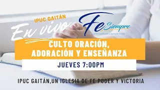 IPUC GAITÁN  - CULTO DE ORACIÓN, ADORACIÓN Y ENSEÑANZA