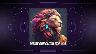DeeJay Dan - Glitch Hop 003 [2023] (edit)
