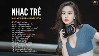 Nhạc Trẻ Ballad Việt Hay Nhất 2024 | Lk Nhạc Trẻ Mới Gây Nghiện | Nhạc Việt Hot Nhất Hiện Nay