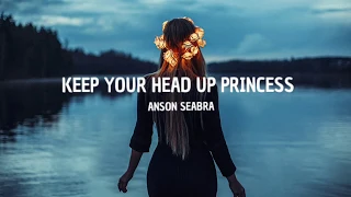 🎶Keep Your Head Up Princess - Anson Seabra (Lyrics)