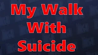 My Walk With Suicide (Message For YOU At The End) - Mental Health Awareness Month