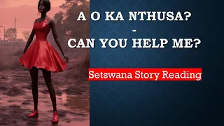 Setswana stories : A o ka nthusa? - Can you help me? #setswana
