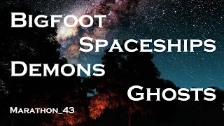 Bigfoot, Spaceships, & Ghosts. Marathon_43
