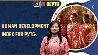 Human Development Index for Particularly Vulnerable Tribal Groups | IN Depth | Drishti IAS English