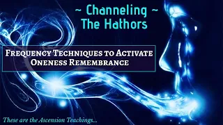 Channeling the Hathors ~ Frequency Techniques to Activate Oneness Remembrance