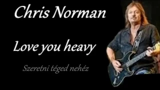 Chris Norman - Love You Heavy (English lyrics/Magyar felirat)