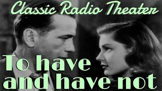BOGART & BACALL "To Have and Have Not" • [remastered] • Classic Radio Theater