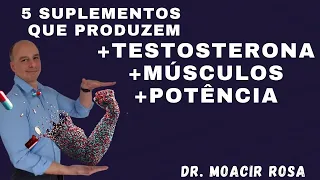 5 SUPLEMENTOS que Produzem + Testosterona + Músculos e +Potência || Dr. Moacir Rosa