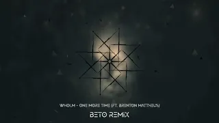 Wholm - One More Time (Ft. Brenton Mattheus) (Beto Remix)