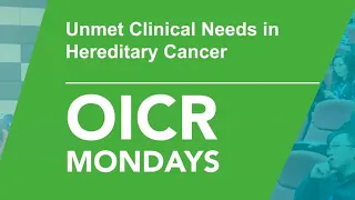 Unmet Clinical Needs in Hereditary Cancer - OICR Mondays