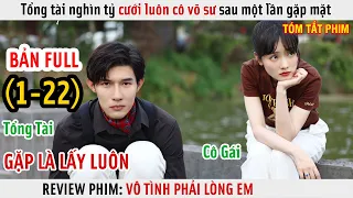 [Review Phim] Tổng Tài Nghìn Tỷ Cưới Luôn Cô Võ Sư Sau Một Lần Gặp Mặt | Vô Tình Phải Lòng Em | Full