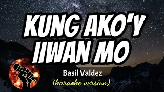 KUNG AKO'Y IIWAN MO - BASIL VALDEZ (karaoke version)