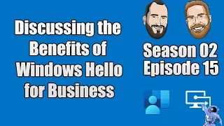 S02E15 - Discussing the Benefits of Windows Hello for Business (no demos) - (I.T)