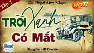 [TẬP 1] Tiểu Thuyết Đêm Khuya Hay: " TRỜI XANH CÓ MẮT '' | Mới nghe 5 phút đã thấy hay | MC Cẩm Vân