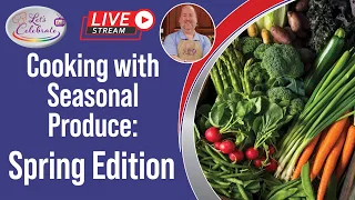 Cooking with Seasonal Produce: Spring Edition