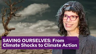 Saving Ourselves: From Climate Shocks to Climate Action