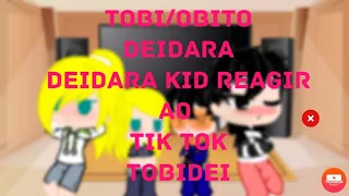 Tobi ,Obito kid ,deidara e Deidara kid reagir aos tik tok "Tobidei"