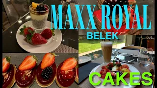 MAXX ROYAL👑 BELEK🇹🇷 / CAKES / MAIN RESTAURANT/🍰