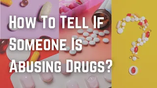 How To Tell If Someone Is Abusing Drugs?