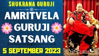 GURUJI AMRITVELA || 5 SEPTEMBER 2023 || TUESDAY🙏JAI GURU JI🙏SHUKRANA GURUJI | GURUJI PARIVAAR LOVERS